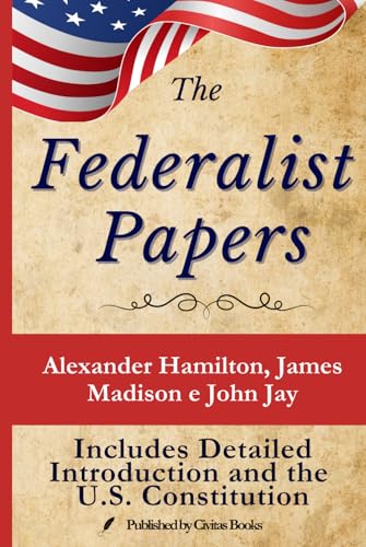 The Federalist Papers: Includes Detailed Introduction and the U.S. Constitution von Independently published