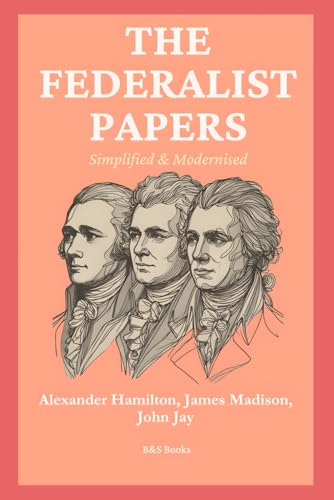 The Federalist Papers: Simplified and Modernised von Independently published