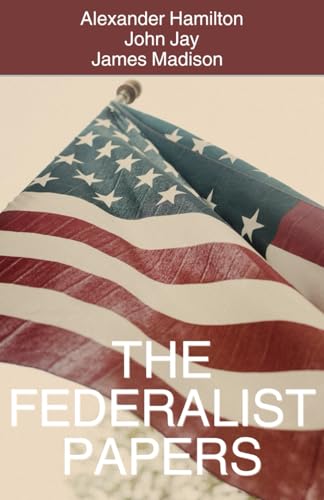The Federalist Papers: The Historical Political Literature Classic von Independently published