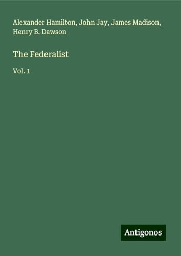 The Federalist: Vol. 1 von Antigonos Verlag