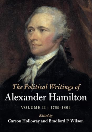 The Political Writings of Alexander Hamilton: 1789-1804 (The Political Writings of American Statesmen, Band 2)