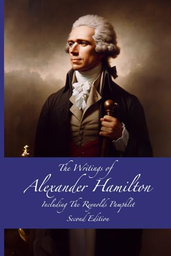 The Writings of Alexander Hamilton: Including the Reynolds Pamphlet - Second Edition von Independently published