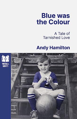 Blue Was the Colour: A Tale of Tarnished Love Volume 3 (Football Shorts) von Football Shorts