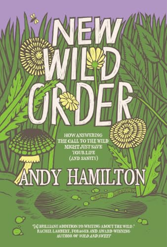 New Wild Order: How Answering the Call of the Wild Might Just Save Your Life (and Sanity) von Scribe Publications