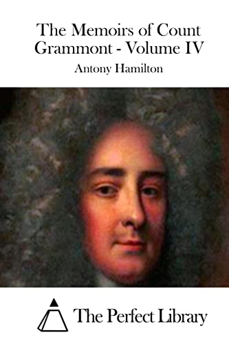 The Memoirs of Count Grammont - Volume IV (Perfect Library) von CREATESPACE
