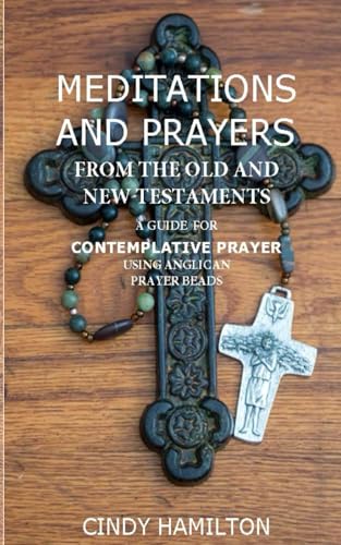 Meditations and Prayers from the Old and New Testaments: A Guide for Contemplative Prayer Using Anglican Prayer Beads von Pembroke St. Press