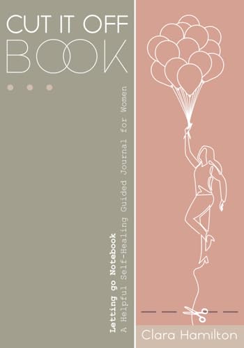 CUT IT OFF Book: Letting Go Notebook - A Helpful Self Healing Guided Journal for Women CUT IT OFF Book: Letting Go Notebook - A Helpful Self Healing Guided Journal for Women von Octagonal Press LTD