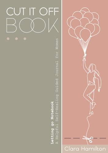 CUT IT OFF Book: Letting Go Notebook - A Helpful Self Healing Guided Journal for Women CUT IT OFF Book: Letting Go Notebook - A Helpful Self Healing Guided Journal for Women von Octagonal Press LTD