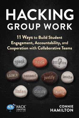 Hacking Group Work: 11 Ways to Build Student Engagement, Accountability, and Cooperation with Collaborative Teams (Hack Learning Series) von Times 10 Publications