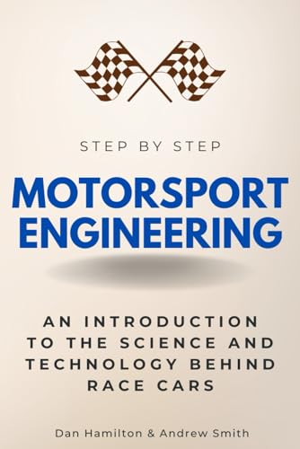 Motorsport Engineering Step by Step: An Introduction to the Science and Technology Behind Race Cars (Step By Step Subject Guides) von Independently published