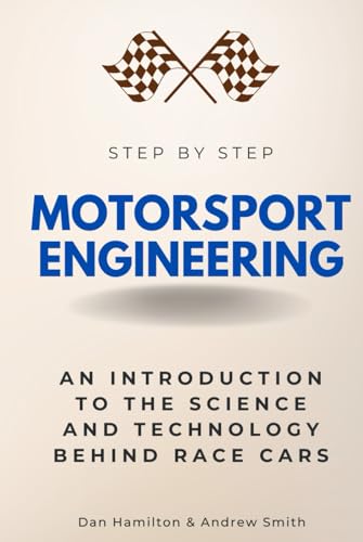 Motorsport Engineering Step by Step: An Introduction to the Science and Technology Behind Race Cars (Step By Step Subject Guides) von Independently published