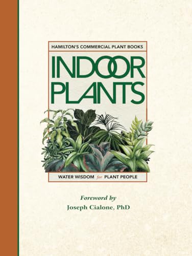 HAMILTON'S COMMERCIAL INDOOR PLANTS: Water Wisdom for Plant People (Hamilton's Manuals for the Interiorscape Industry) von Park Place Publications