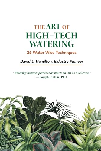 The Art of High Tech Watering: 26 Water-Wise Techniques for Interior Plantscapes (Hamilton's Manuals for the Interiorscape Industry) von Hamilton Books