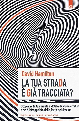 La tua strada è già tracciata? Scopri se la tua mente è dotata di libero arbitrio o se è intrappolata dalla forza del destino von Il Punto d'Incontro