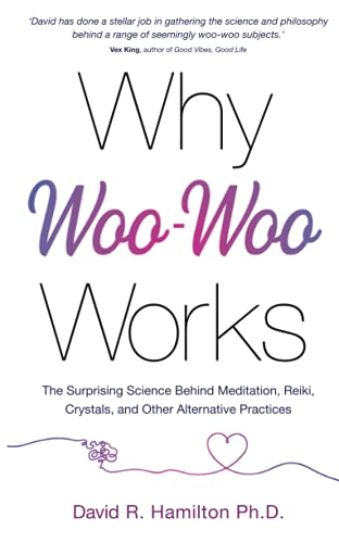 Why Woo-Woo Works: The Surprising Science Behind Meditation, Reiki, Crystals, and Other Alternative Practices von Hay House UK