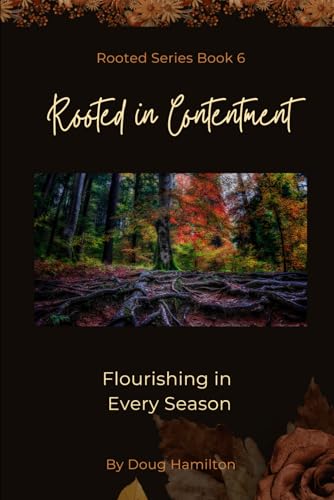 Rooted in Contentment: Flourishing in Every Season (Rooted: A 12-Month Journey of Trusting God Through Life's Trials and Triumphs) von Independently published