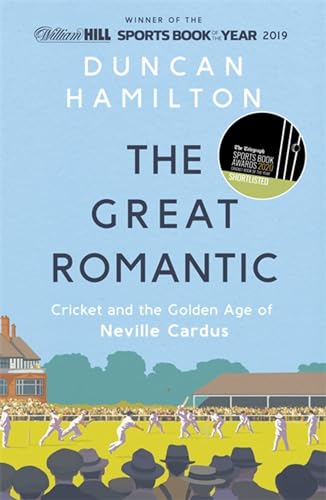 The Great Romantic: Cricket and the golden age of Neville Cardus - Winner of the William Hill Sports Book of the Year von Hodder & Stoughton