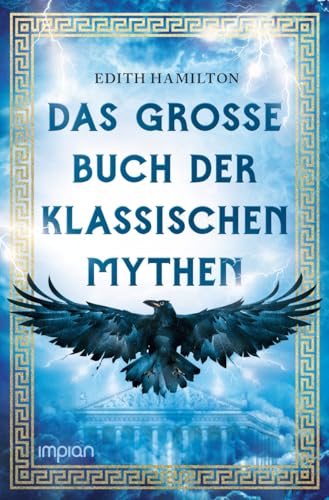 Das große Buch der klassischen Mythen: Herkules . Dionysos . Ödipus . Odysseus . Troja . Goldenes Vlies . Aphrodite . Sigurd