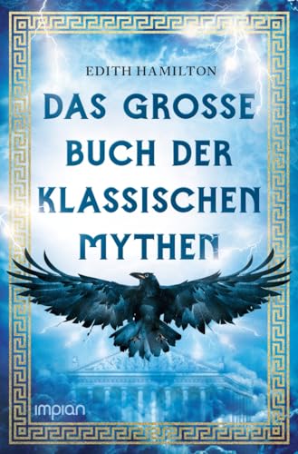 Das große Buch der klassischen Mythen: Herkules . Dionysos . Ödipus . Odysseus . Troja . Goldenes Vlies . Aphrodite . Sigurd von Impian GmbH