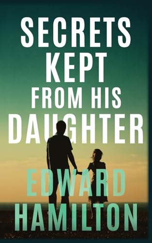 The Secrets Kept from His Daughter von Bestbooks