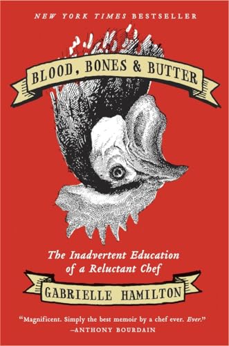 Blood, Bones & Butter: The Inadvertent Education of a Reluctant Chef