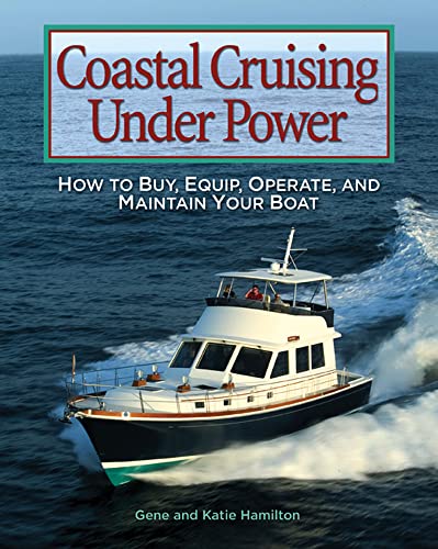 Coastal Cruising Under Power: How To Buy, Equip, Operate, And Maintain Your Boat: How to Choose, Equip, Operate, and Maintain Your boat von International Marine Publishing