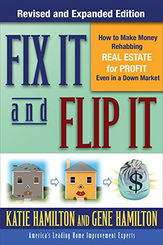 Fix It & Flip It: How To Make Money Rehabbing Real Estate For Profit Even In A Down Market