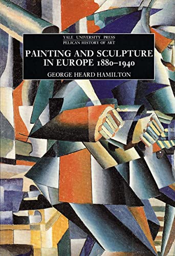 Painting and Sculpture in Europe, 1880-1940: 4th Edition (Yale University Press Pelican History of Art)