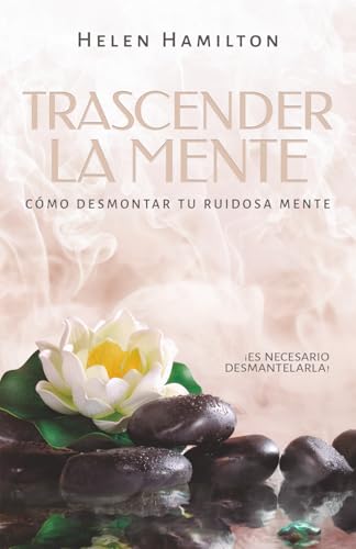 Trascender la mente: ¡Es necesario desmantelarla! Cómo desmontar tu ruidosa mente. von Ediciones Arcanas