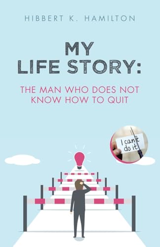My Life Story: The man who does not know how to quit von WestBow Press