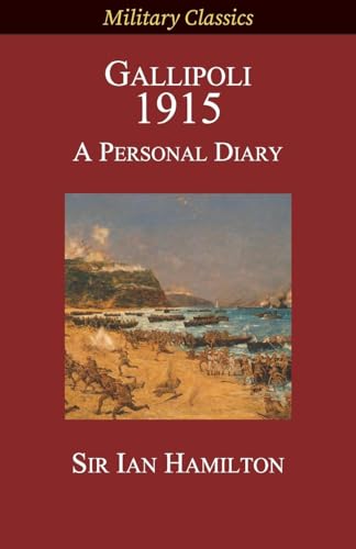 Gallipoli 1915: A Personal Diary (Military Classics) von Legacy Books Press