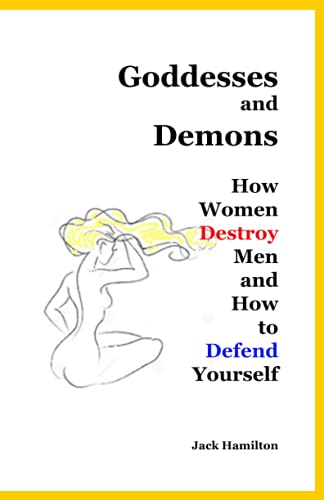 Goddesses and Demons: How Women Destroy Men and How to Defend Yourself von Independently Published