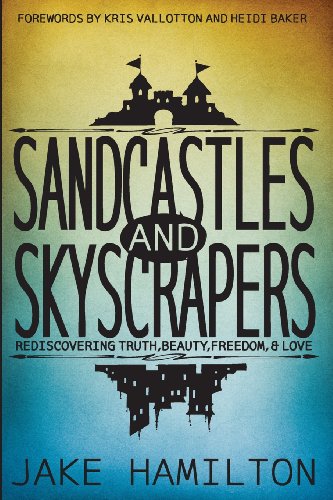 Sandcastles and Skyscrapers: Rediscovering Truth, Beauty, Freedom, & Love von Trancendent Media