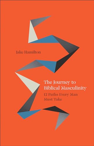 The Journey to Biblical Masculinity: 12 Paths Every Man Must Take von Chosen Books, a division of Baker Publishing Group