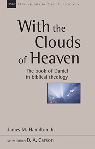 With the Clouds of Heaven: The Book of Daniel in Biblical Theology (New Studies in Biblical Theology)