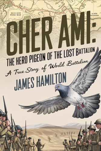 Cher Ami The Hero Pigeon of the Lost Battalion: A True Story of World War I Cher Ami The Hero Pigeon of the Lost Battalion: A True Story of World War I von Independently published