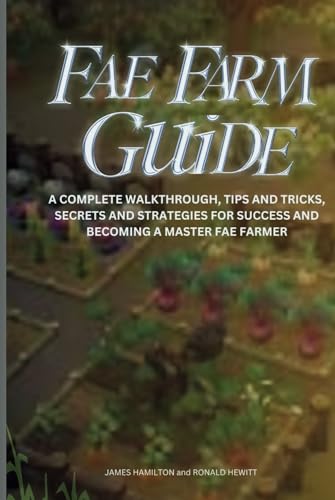 FAE FARM GUIDE: A Complete Walkthrough, Tips And Tricks, Secrets And Strategies For Success And Becoming A Master Fae Farmer (Novice To Pro Gamer) von Independently published