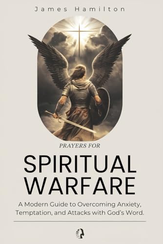 PRAYERS FOR SPIRITUAL WARFARE: A Modern Guide to Overcoming Anxiety, Temptation, and Attacks with God’s Word. (CHRISTIAN LIVING) PRAYERS FOR SPIRITUAL WARFARE: A Modern Guide to Overcoming Anxiety, Temptation, and Attacks with God’s Word. (CHRISTIAN LIVING) von Independently published