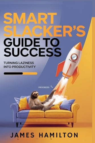 Smart Slacker’s Guide to Success: Transforming Laziness into Focused Action Smart Slacker’s Guide to Success: Transforming Laziness into Focused Action von Independently published