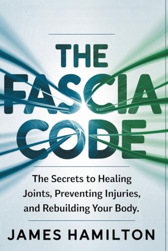 The Fascia Code: The Secrets to Healing Joints, Preventing Injuries, and Rebuilding Your Body The Fascia Code: The Secrets to Healing Joints, Preventing Injuries, and Rebuilding Your Body von Independently published