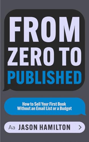 From Zero to Published: How to Sell Your First Book Without an Email List or a Budget (Story Hacker Secrets) von Independently published