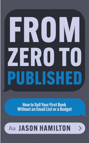 From Zero to Published: How to Sell Your First Book Without an Email List or a Budget (Story Hacker Secrets, Band 2) von Jason Hamilton