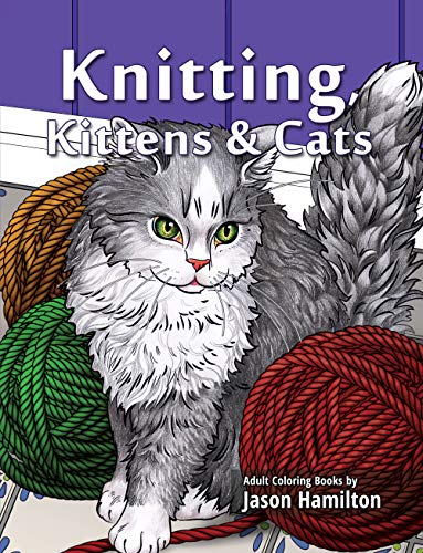 Knitting, Kittens & Cats: Adult Coloring Book for Knitting and Cat Enthusiasts von Adult Coloring Books by Jason Hamilton, LLC