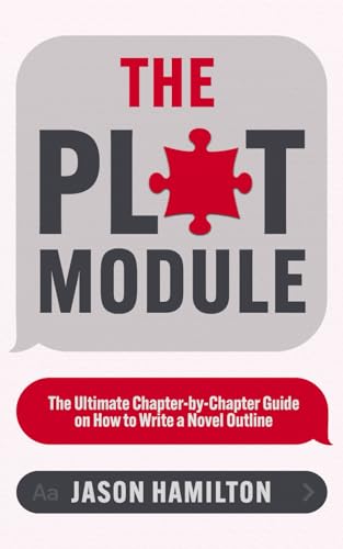 The Plot Module: The Ultimate Chapter-by-Chapter Guide on How to Write a Novel Outline (Story Hacker Secrets) von Independently published
