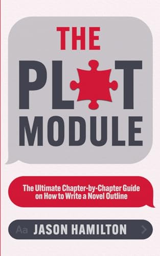 The Plot Module: The Ultimate Chapter-by-Chapter Guide on How to Write a Novel Outline (Story Hacker Secrets, Band 3) von Jason Hamilton