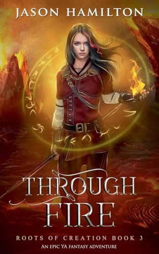 Through Fire (Roots of Creation, Band 3) von Jason Hamilton