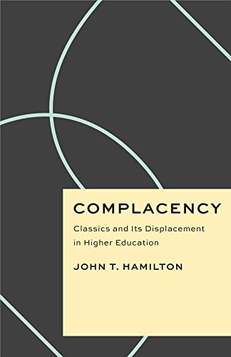 Complacency: Classics and Its Displacement in Higher Education (Critical Antiquities) von University of Chicago Press