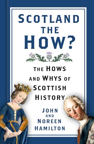 Scotland the How?: The Hows and Whys of Scottish History 795-1822 von The History Press Ltd