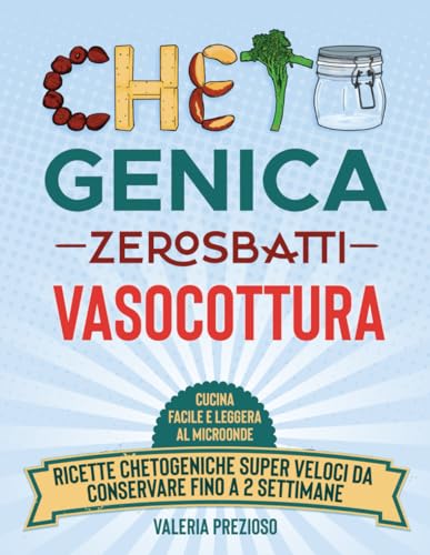 Chetogenica Zero Sbatti Vasocottura: Cucina facile e leggera al microonde | Ricette dietetiche super veloci da conservare fino a 2 settimane (L'Originale® - Chetogenica ZERO SBATTI)