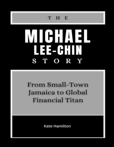 The Michael Lee-Chin Story: From Small-Town Jamaica to Global Financial Titan (Power & Profit: America’s Business Icons, Band 7) von Independently published